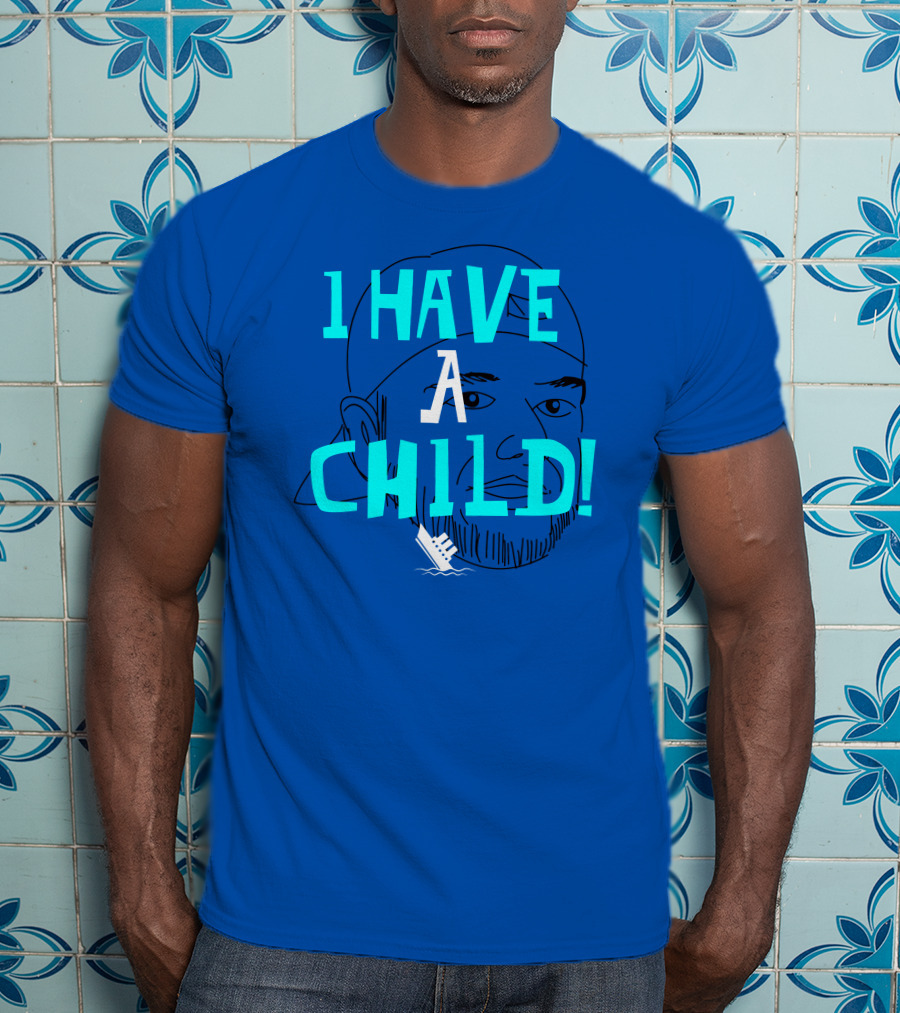 I HAVE CHILD T-Shirt