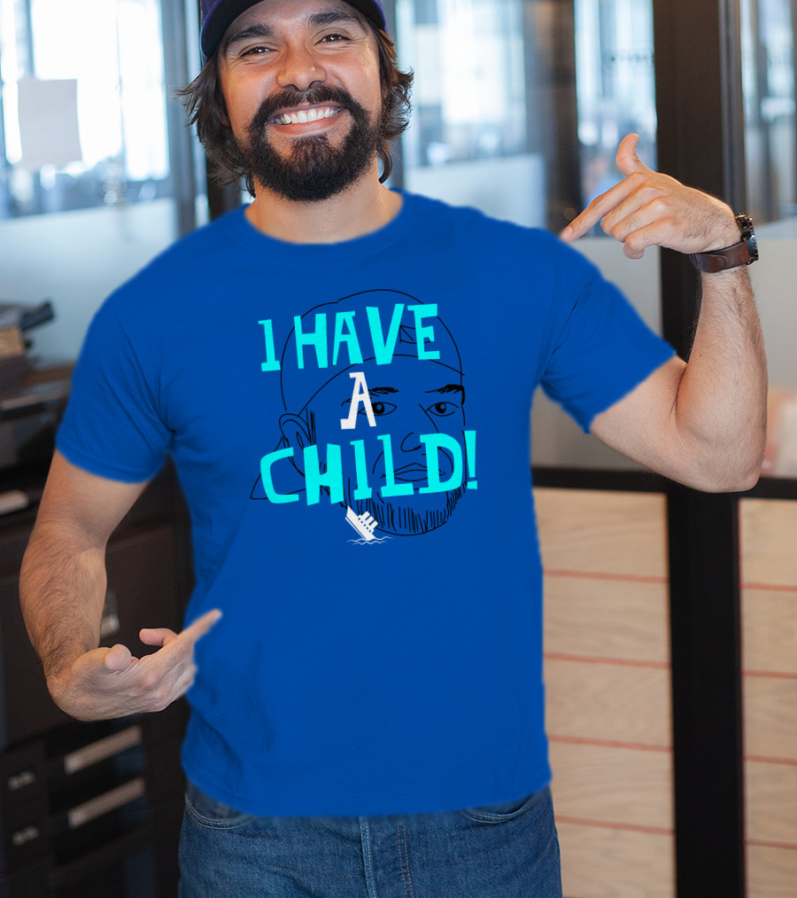 I HAVE CHILD T-Shirt