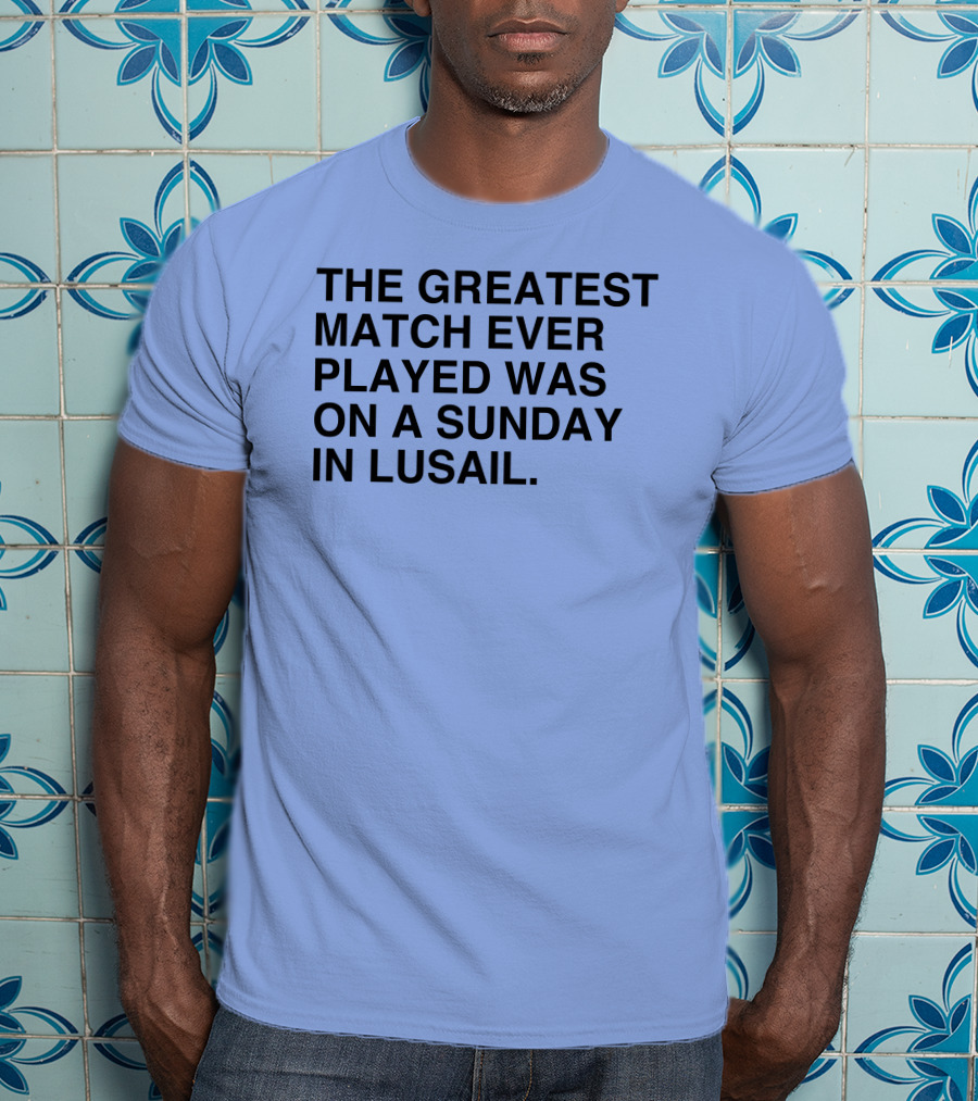 The Greatest Match Ever Played Was On A Sunday In Lusail Soccer Victory T-Shirt