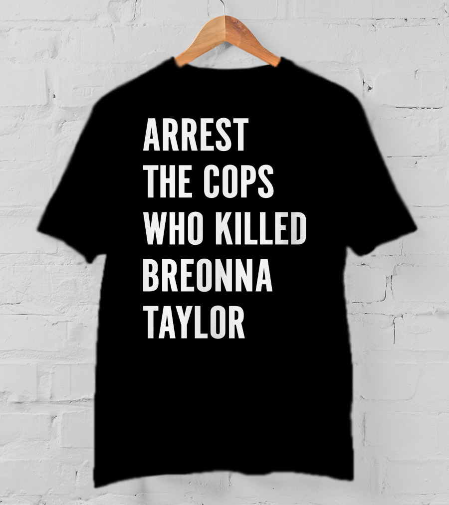 Arrest The Cops Who Killed Breonna Taylor Protest Text T-Shirt