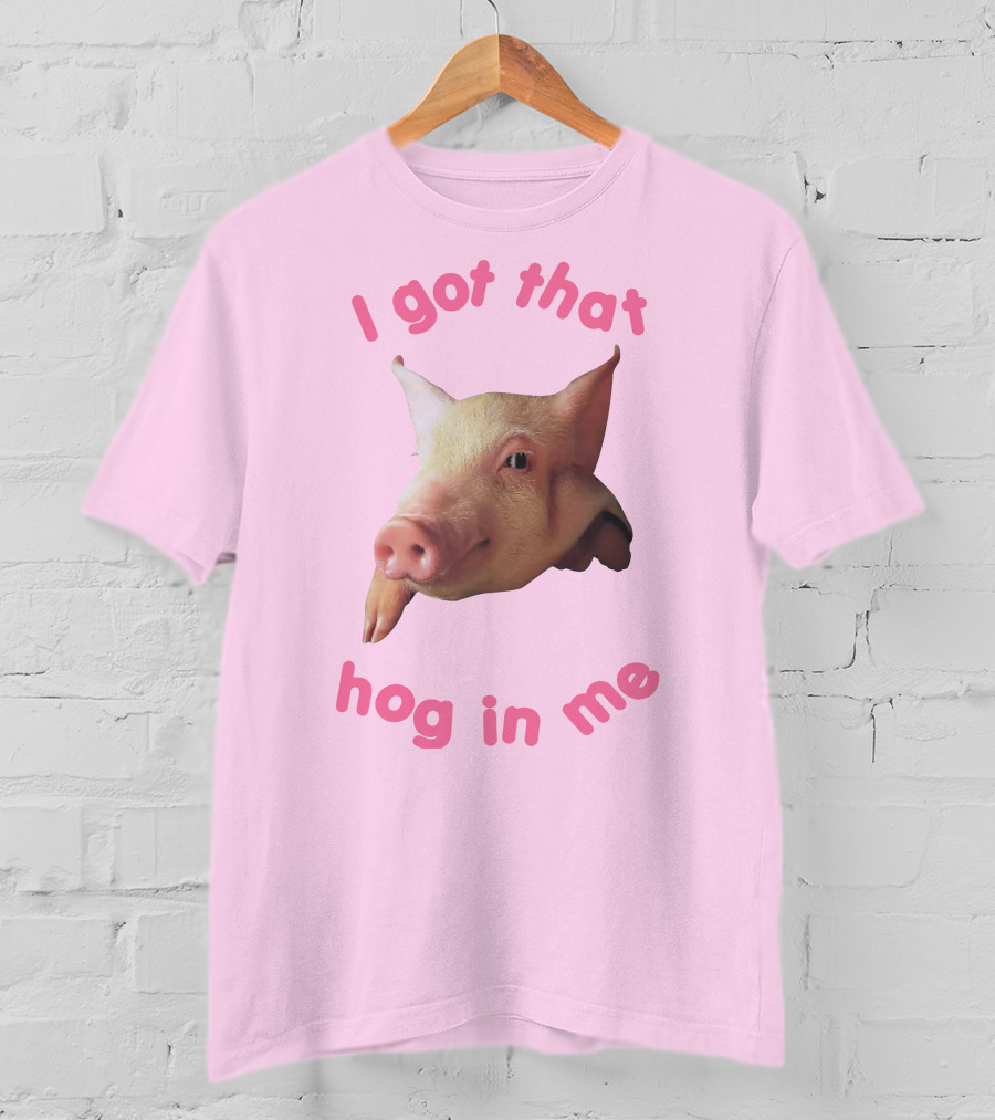 I Got That Hog In Me Pig Face T-Shirt