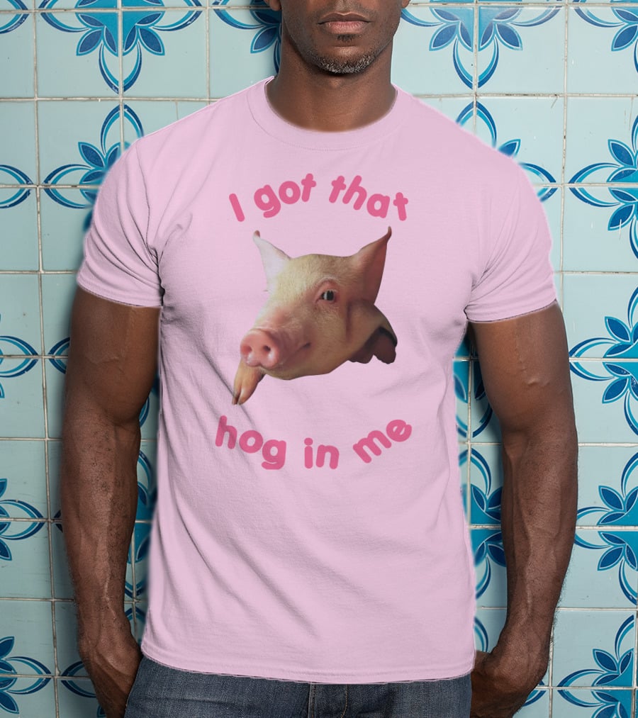I Got That Hog In Me Pig Face T-Shirt
