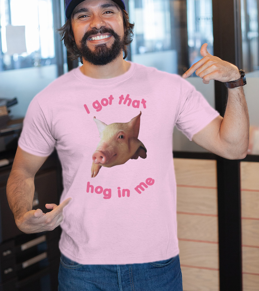 I Got That Hog In Me Pig Face T-Shirt