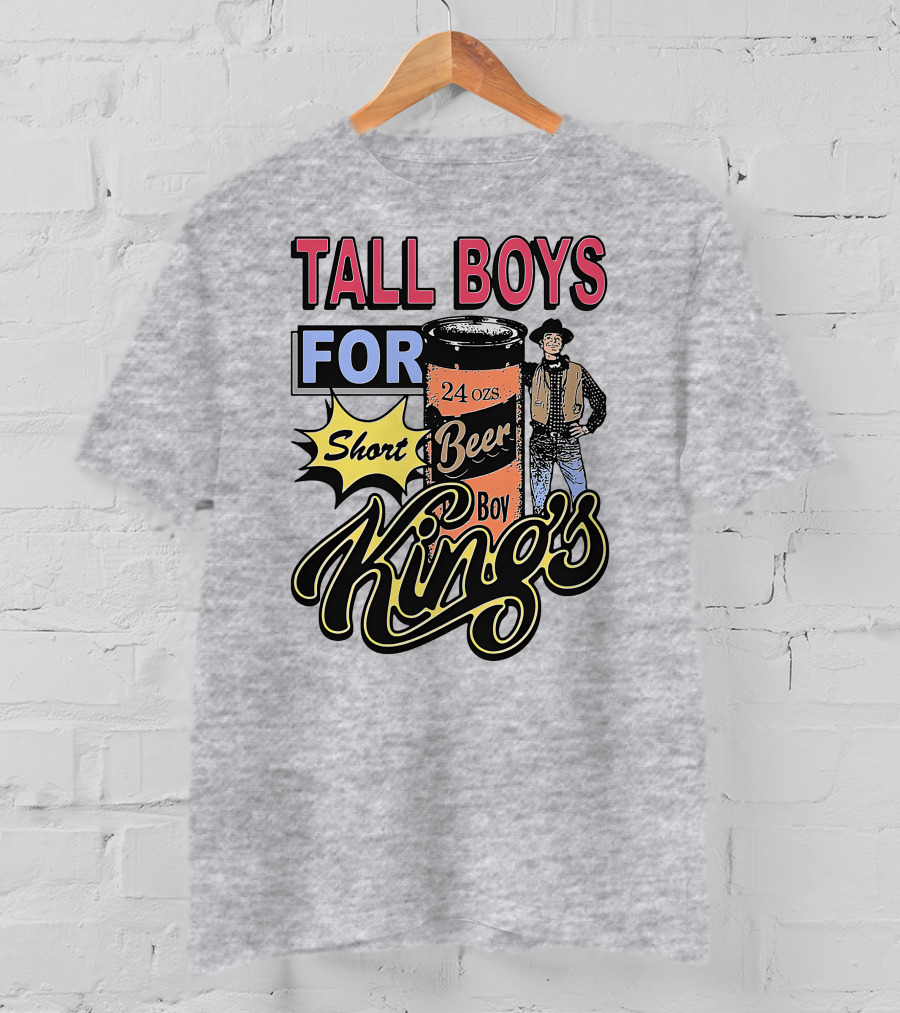 TALL BOYS FOR Short Beer Boy Kings 24 Ozs T-Shirt