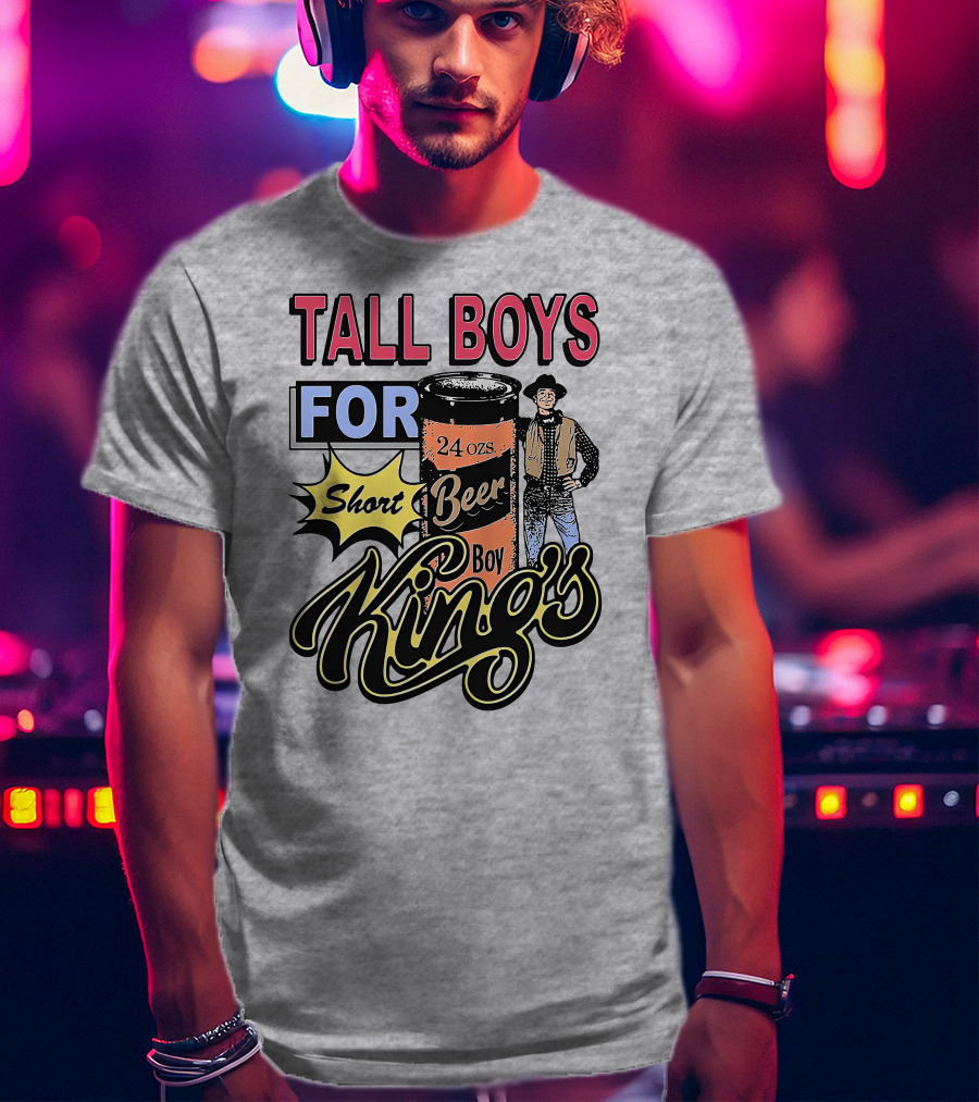 TALL BOYS FOR Short Beer Boy Kings 24 Ozs T-Shirt