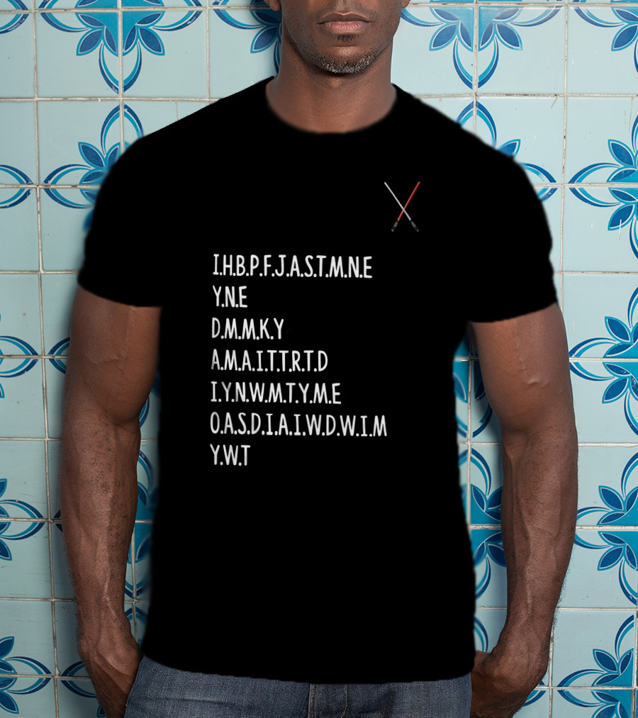 Ihbpfjastmne Yne Dmnky Amaittrtd Iynwmtyme Oasdiaiwdwim Ywt Lightsabers Crossing T-Shirt