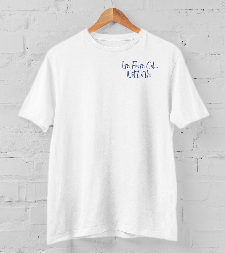 I'm From Cali Not LA Tho T-Shirt