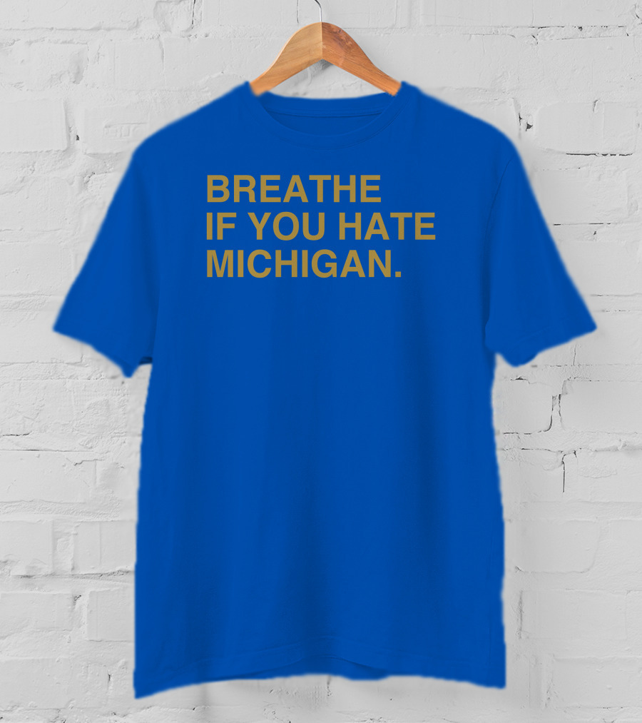 Breathe If You Hate Michigan T-Shirt