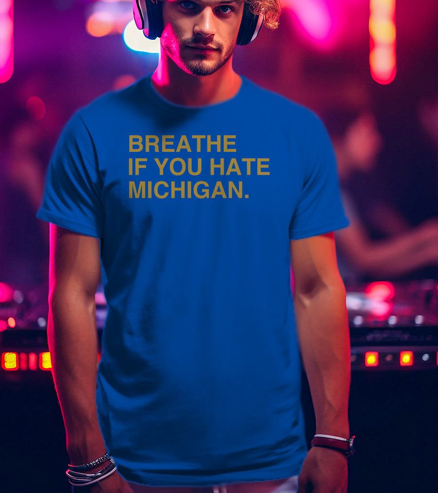 Breathe If You Hate Michigan T-Shirt