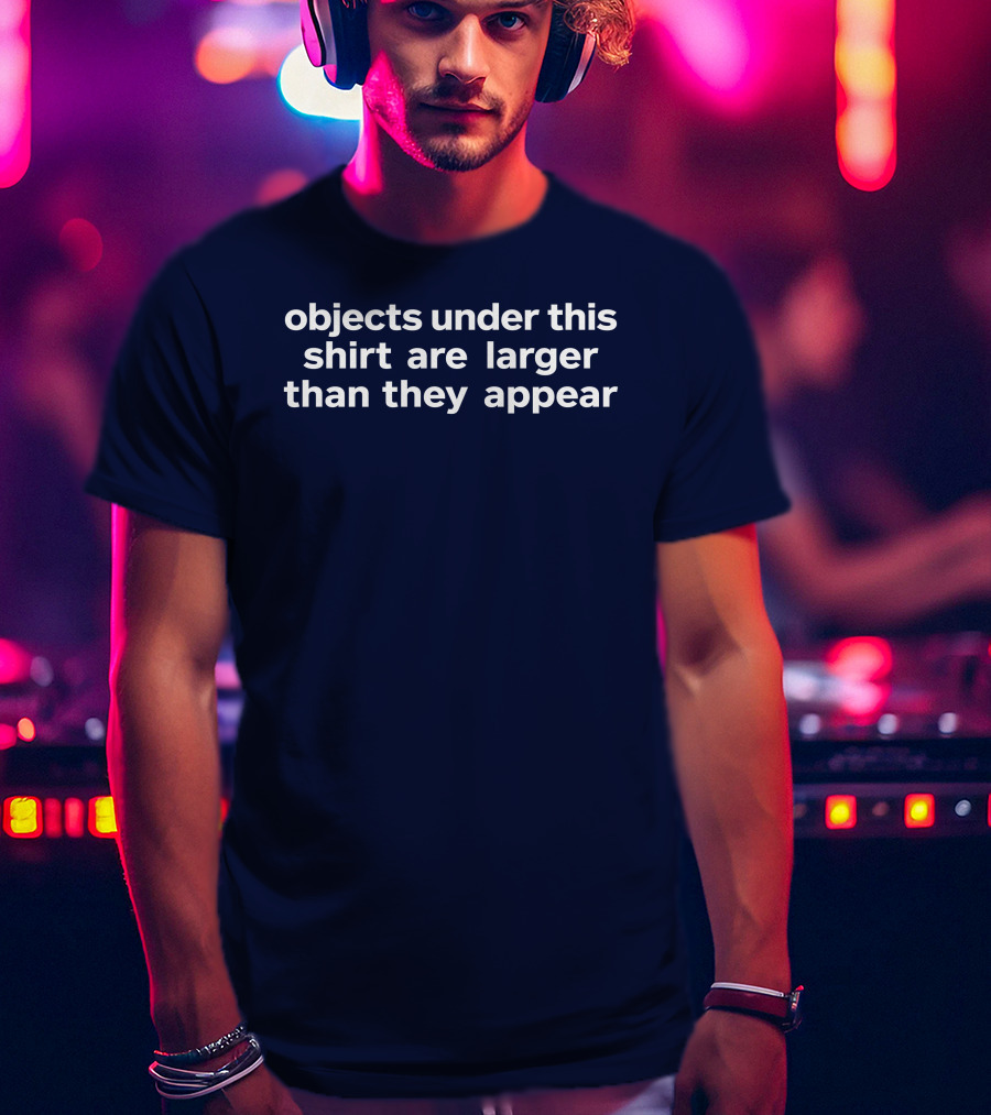 Objects Under This Are Larger Than They Appear Optical Illusion Text With Visual Twist T-Shirt