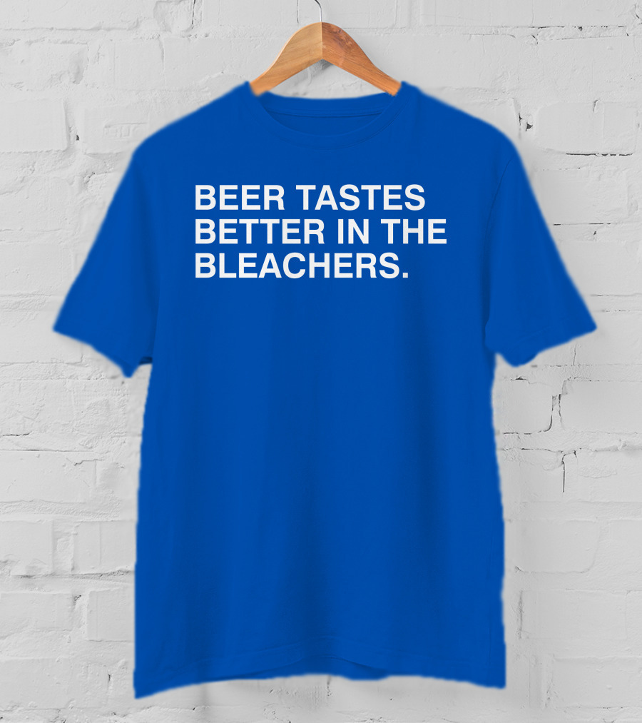 Beer Tastes Better In The Bleachers Stadium Experience T-Shirt