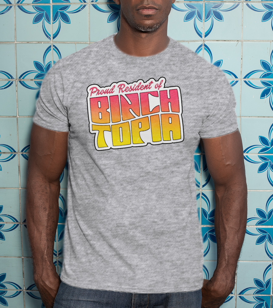 Proud Resident Of Binchtopia T-Shirt