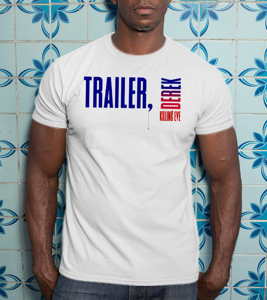 Trailer Derek Killing Eve T-Shirt
