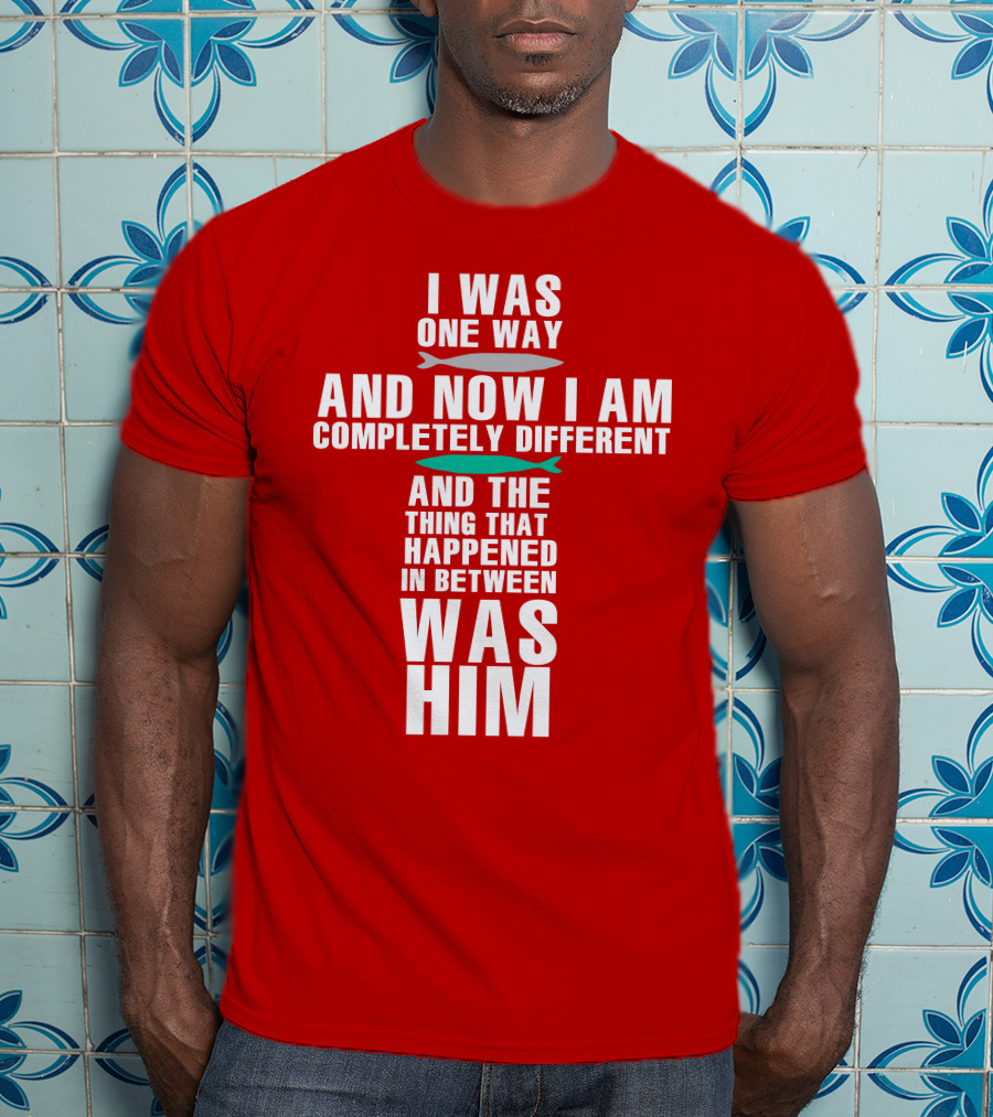 The Chosen Merch I Was One Way And Now I Am Completely Different And The Thing That Happened In Between Was Him T-Shirt