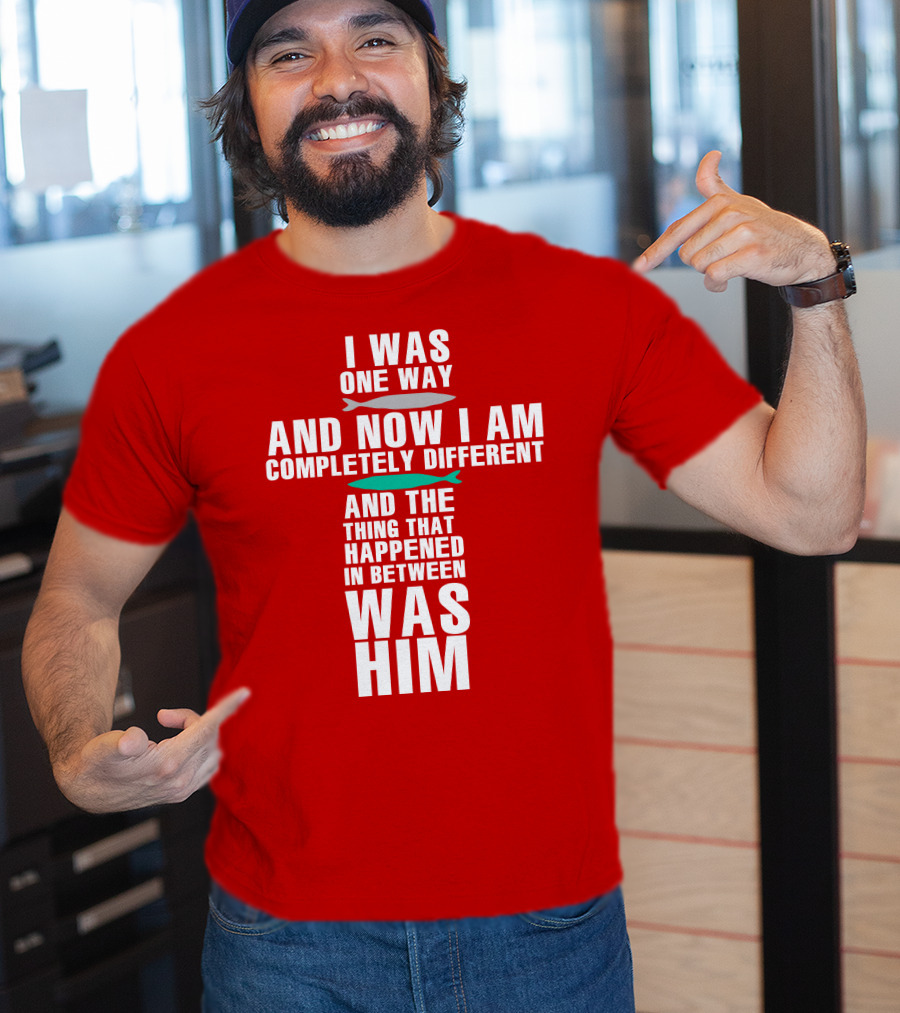 The Chosen Merch I Was One Way And Now I Am Completely Different And The Thing That Happened In Between Was Him T-Shirt