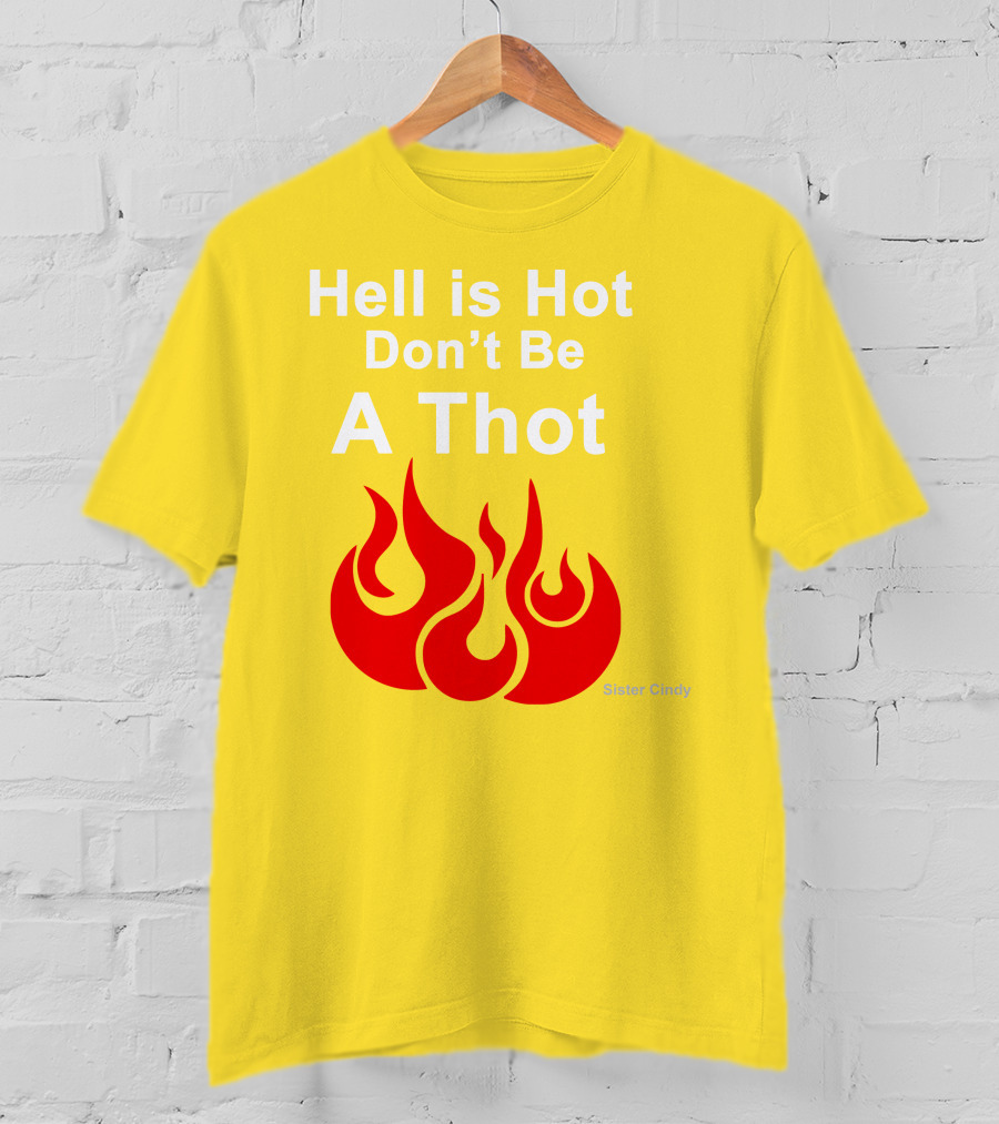 Sister Cindy Hell Is Hot Don't Be A Thot Flame T-Shirt