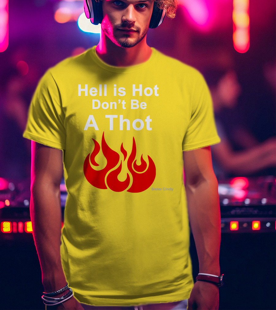 Sister Cindy Hell Is Hot Don't Be A Thot Flame T-Shirt