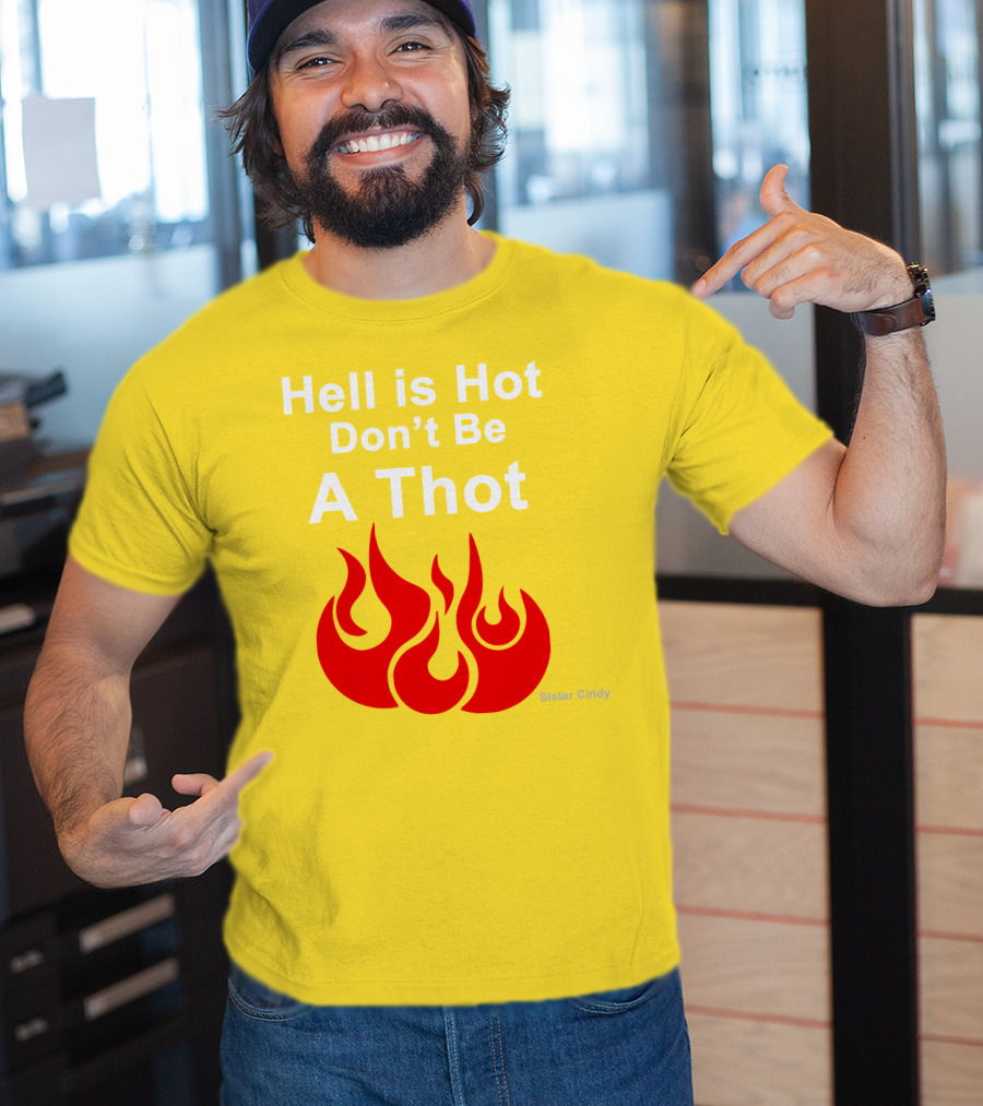 Sister Cindy Hell Is Hot Don't Be A Thot Flame T-Shirt