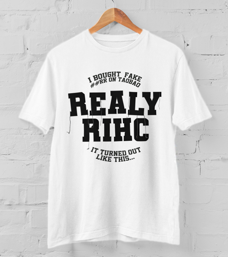 I Bought Fake ##Rr On Taobao Really Rihc It Turned Out Like This T-Shirt