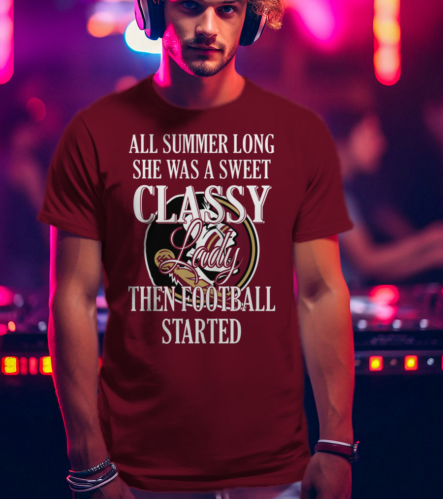 All Summer Long She Was A Sweet Classy Lady Then Football Started T-Shirt