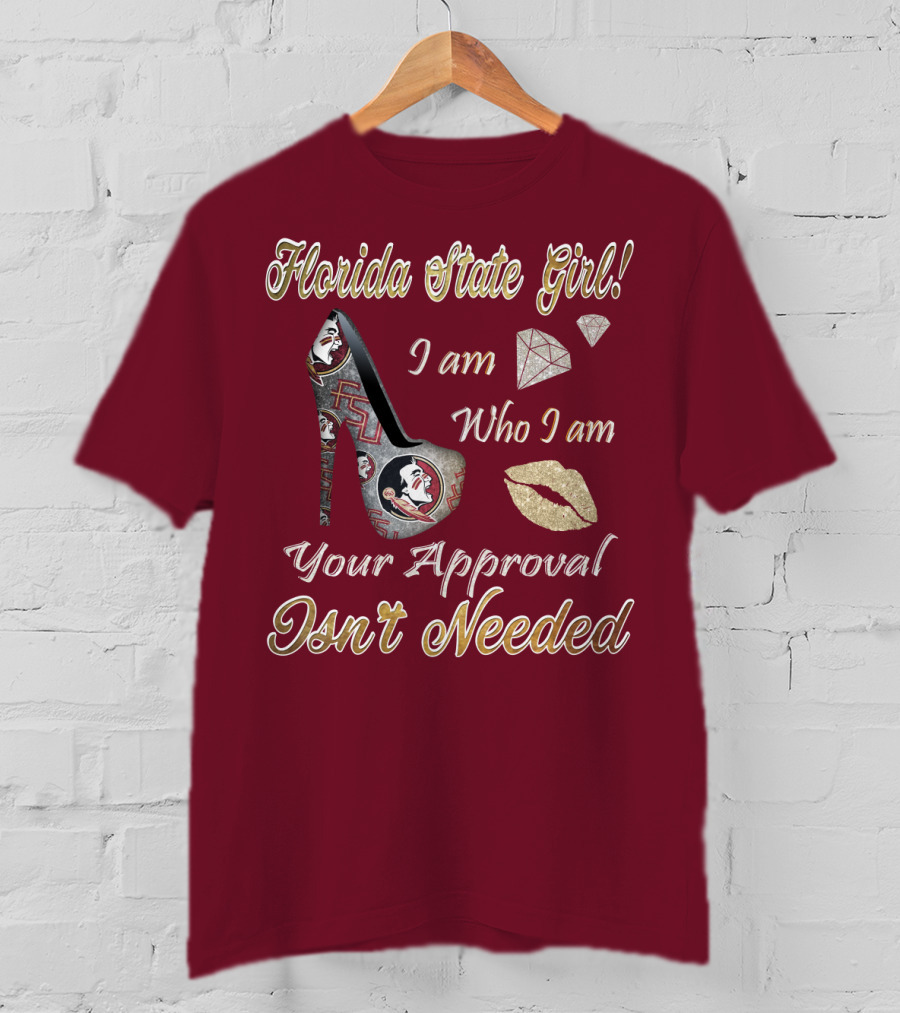 Florida State Girl I Am Who I Am Your Approval Isn't Needed T-Shirt