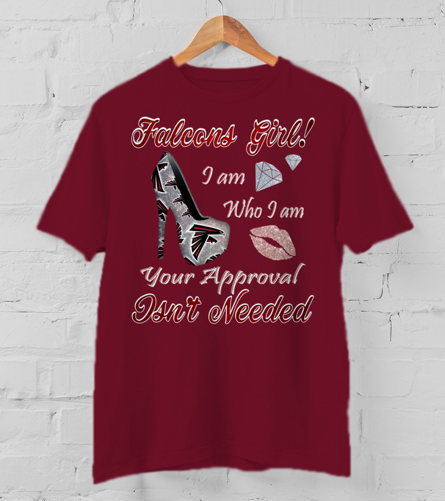 Falcons Girl I Am Who I Am Your Approval Isn't Needed T-Shirt
