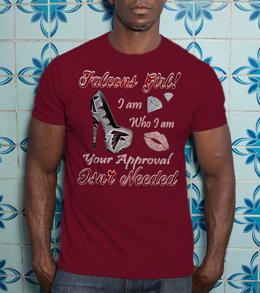 Falcons Girl I Am Who I Am Your Approval Isn't Needed T-Shirt