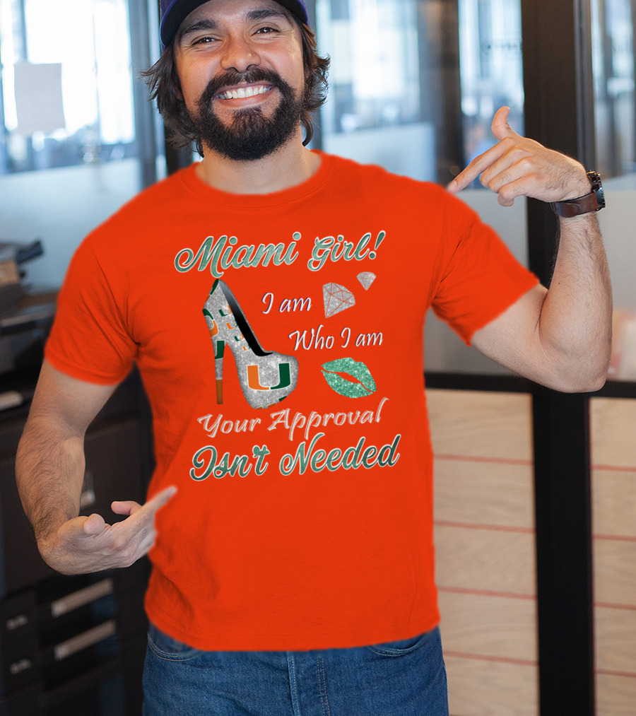 Miami Girl I Am Who I Am Your Approval Isn’t Needed T-Shirt