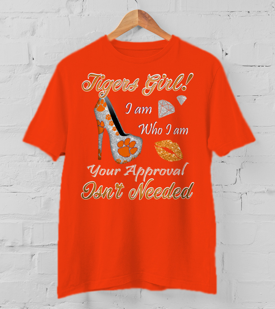 Tigers Girl I Am Who I Am Your Approval Isn't Needed T-Shirt