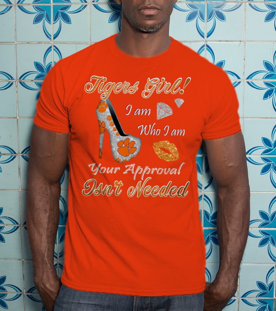 Tigers Girl I Am Who I Am Your Approval Isn't Needed T-Shirt