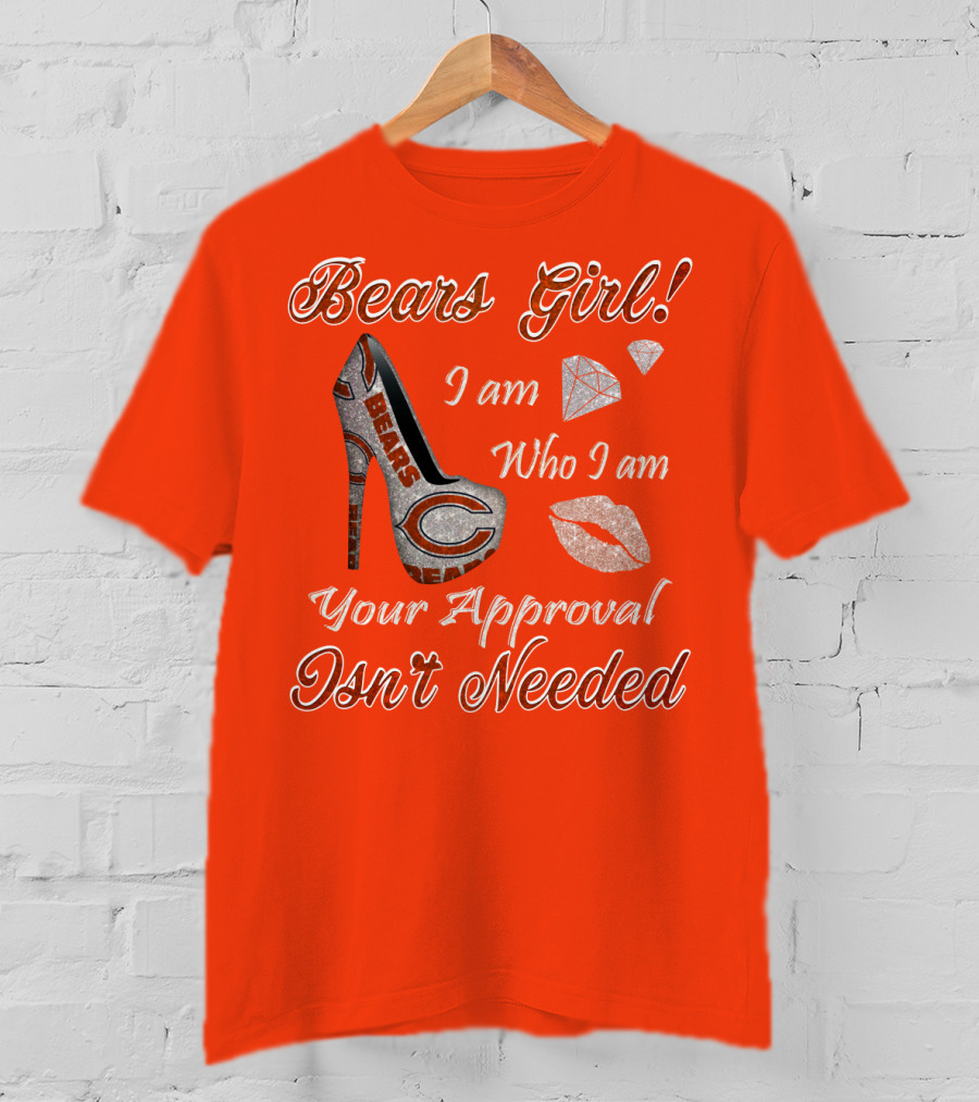 Bears Girl I Am Who I Am Your Approval Isn't Needed T-Shirt
