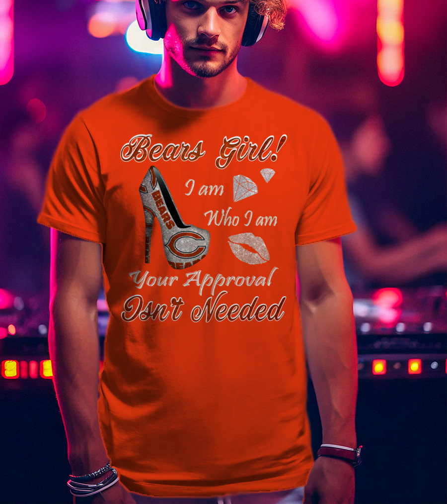 Bears Girl I Am Who I Am Your Approval Isn't Needed T-Shirt