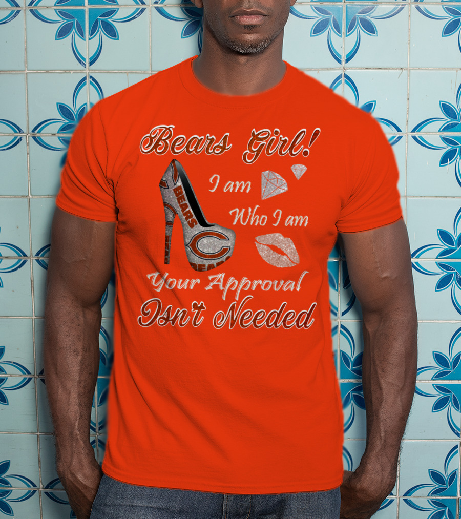 Bears Girl I Am Who I Am Your Approval Isn't Needed T-Shirt