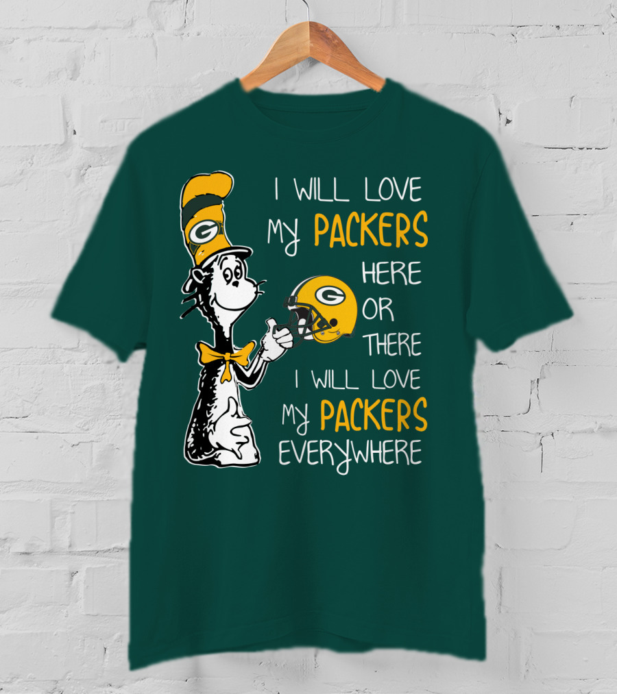 I Will Love My Packers Here Or There I Will Love My Packers Everywhere T-Shirt