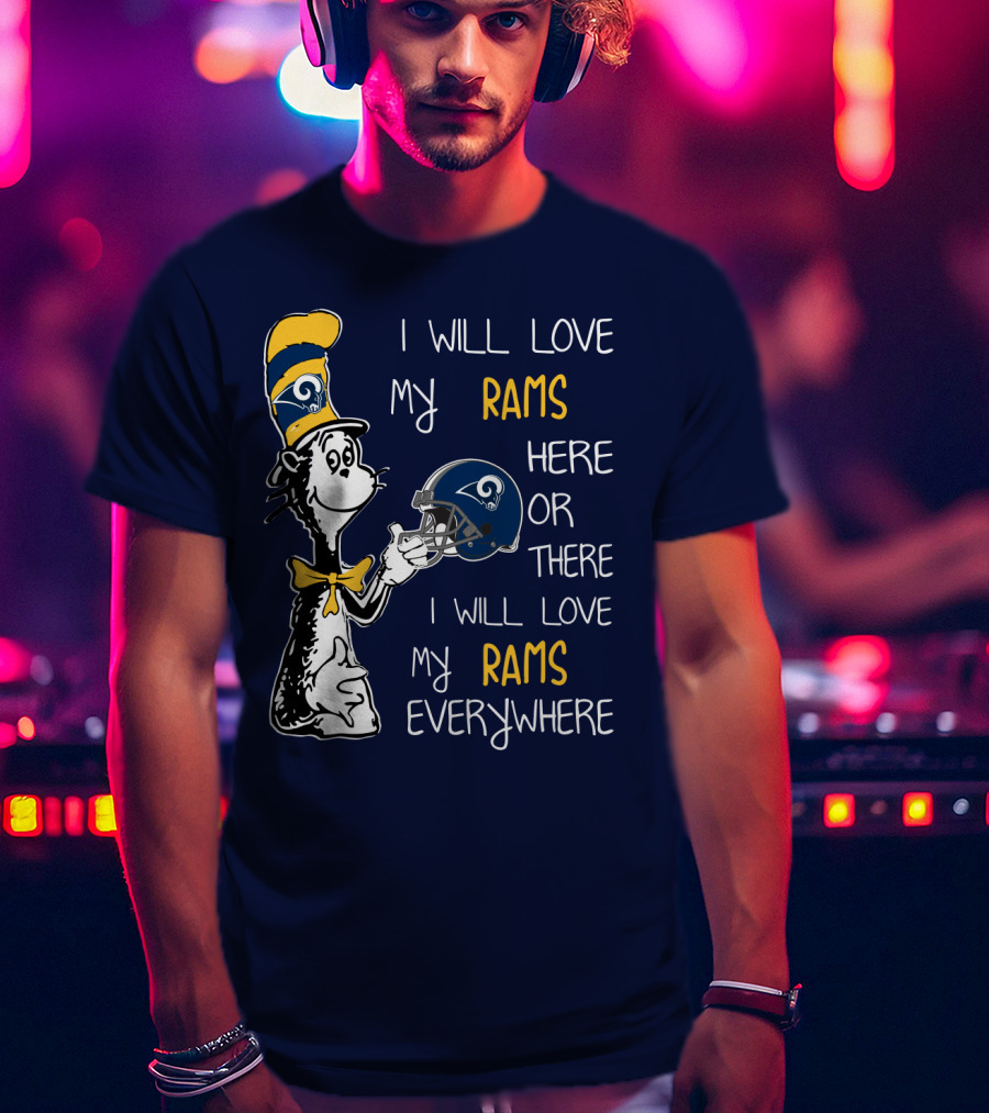 I Will Love My Rams Here Or There I Will Love My Rams Everywhere T-Shirt
