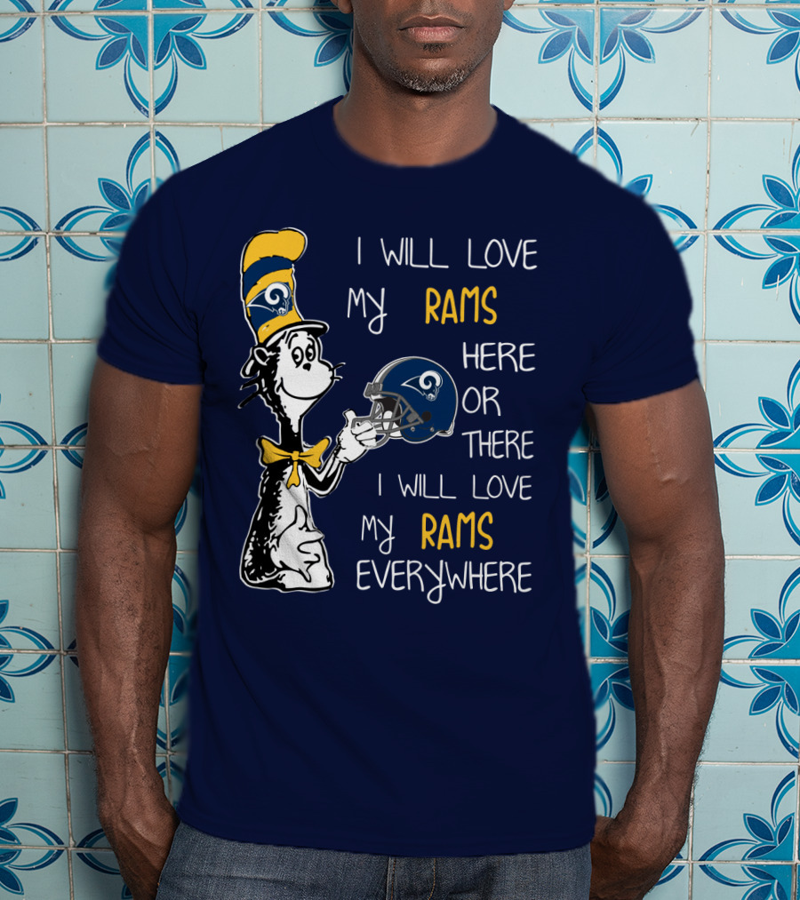 I Will Love My Rams Here Or There I Will Love My Rams Everywhere T-Shirt
