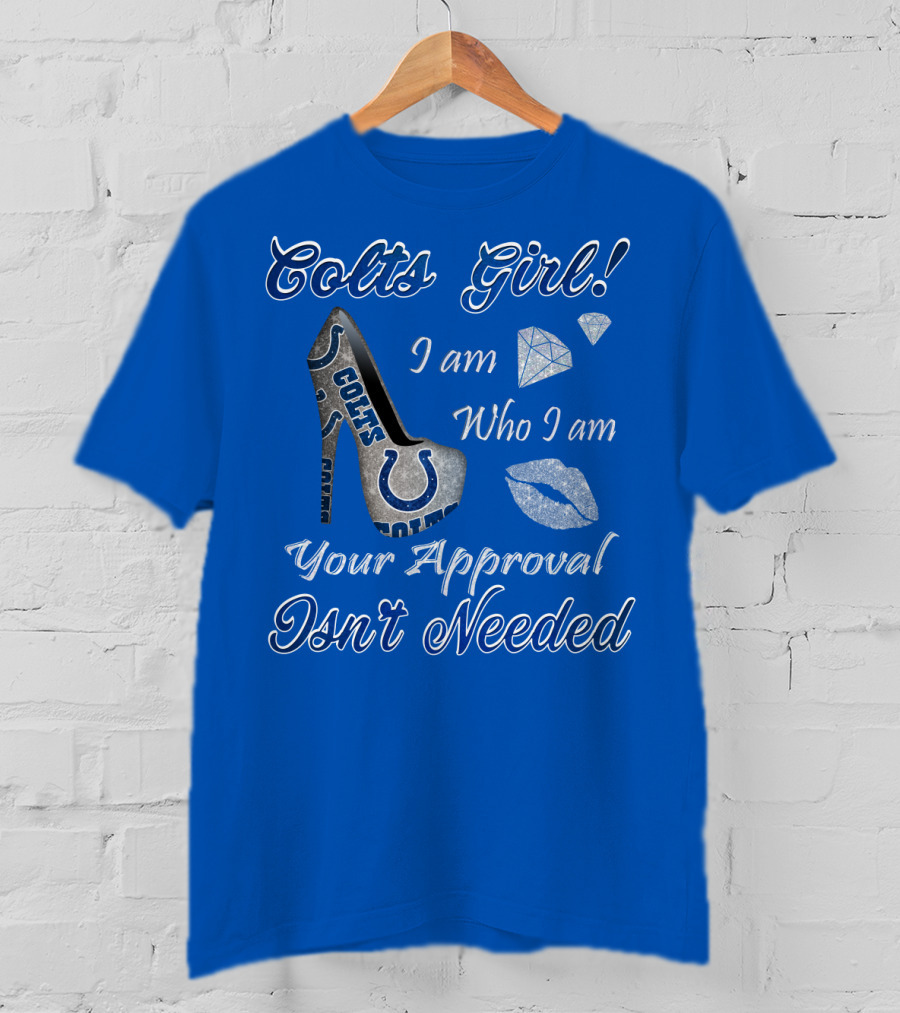 Colts Girl I Am Who I Am Your Approval Isn't Needed T-Shirt