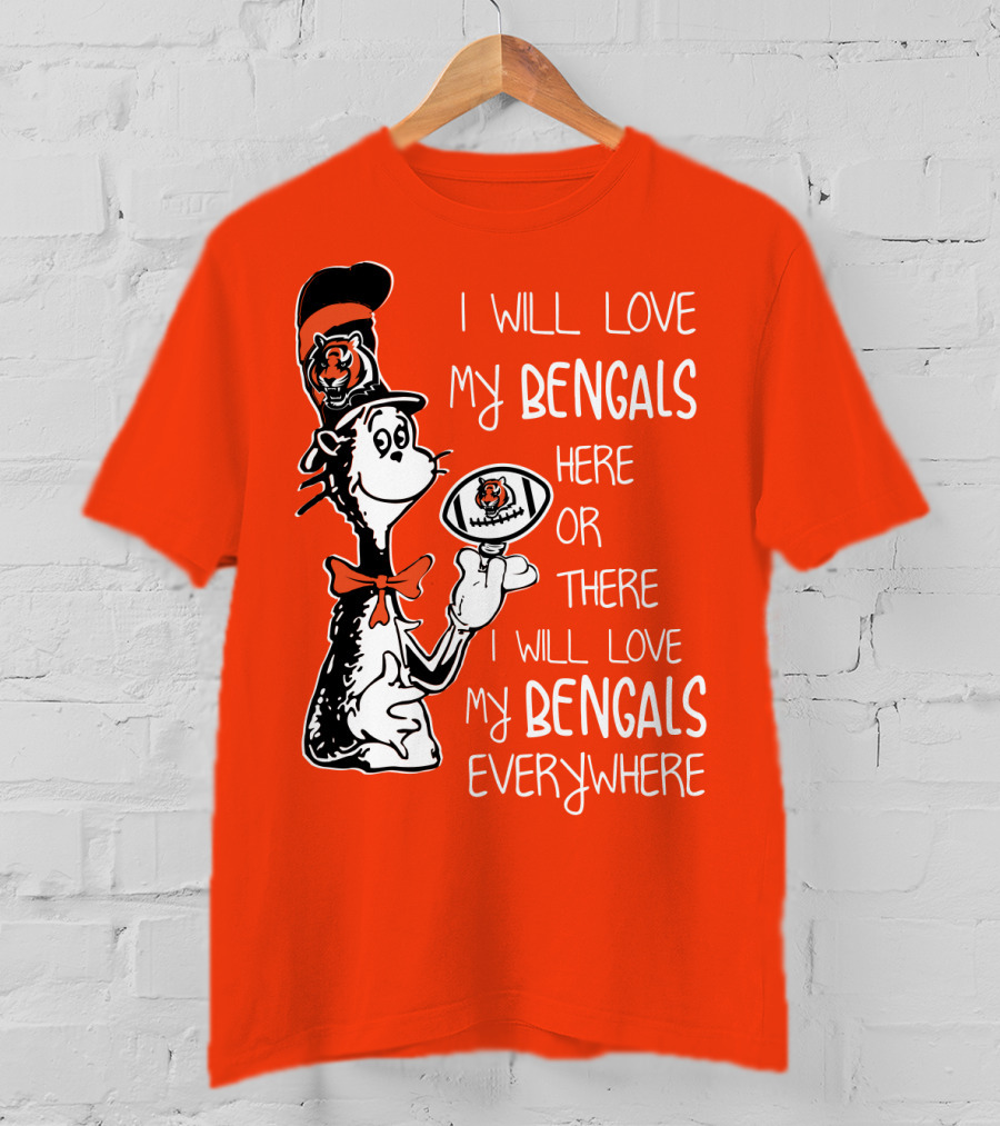 I Will Love My Bengals Here Or There I Will Love My Bengals Everywhere Cat In The Hat Football T-Shirt