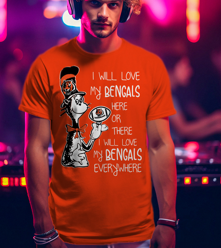 I Will Love My Bengals Here Or There I Will Love My Bengals Everywhere Cat In The Hat Football T-Shirt