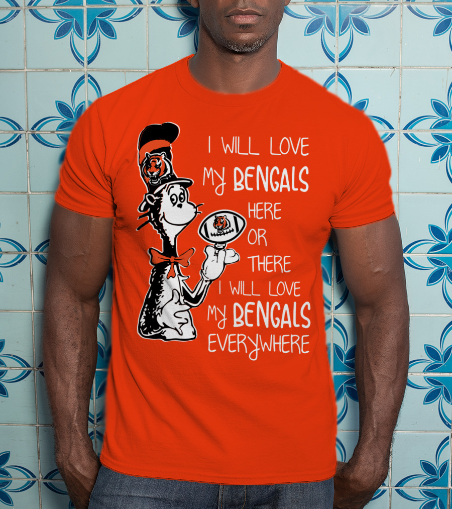 I Will Love My Bengals Here Or There I Will Love My Bengals Everywhere Cat In The Hat Football T-Shirt