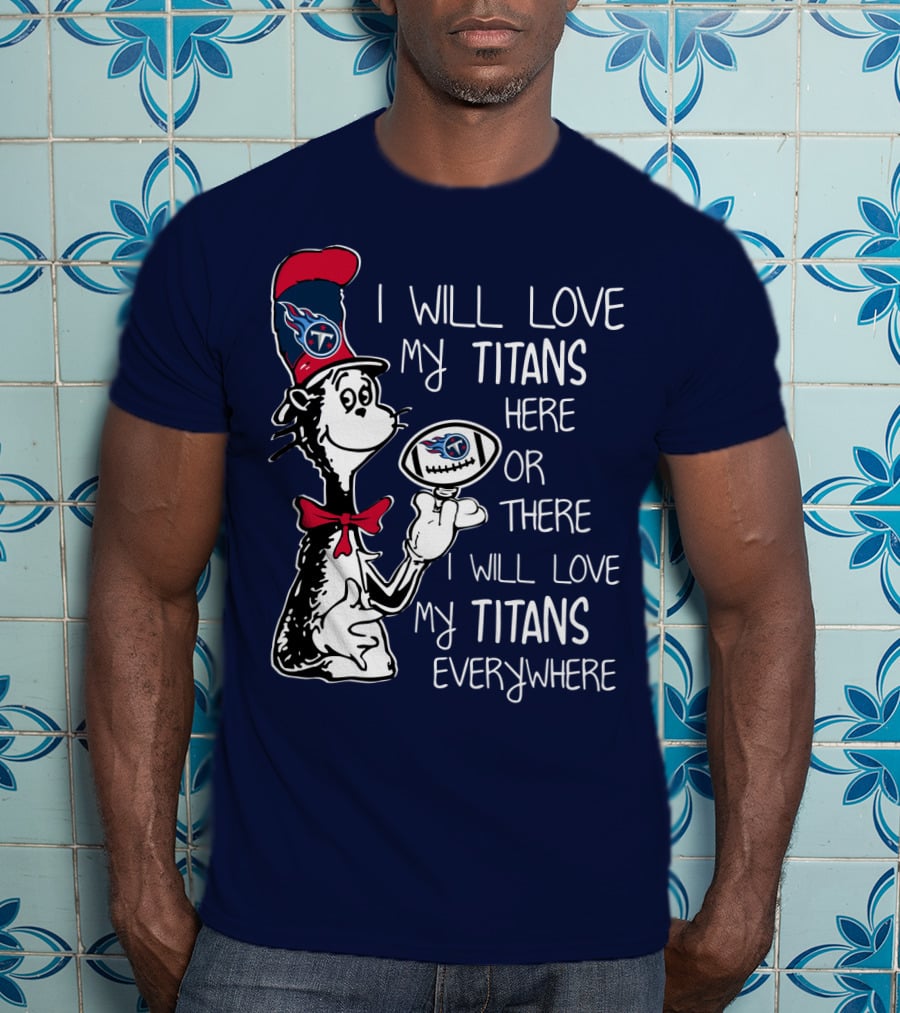 I Will Love My Titans Here Or There Cat-Inspired Fan T-Shirt