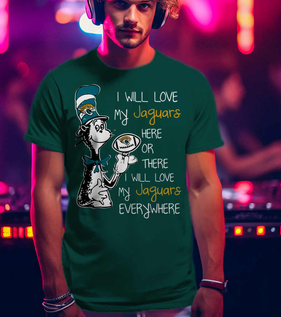 I Will Love My Jaguars Here Or There I Will Love My Jaguars Everywhere Cat Holding Football T-Shirt