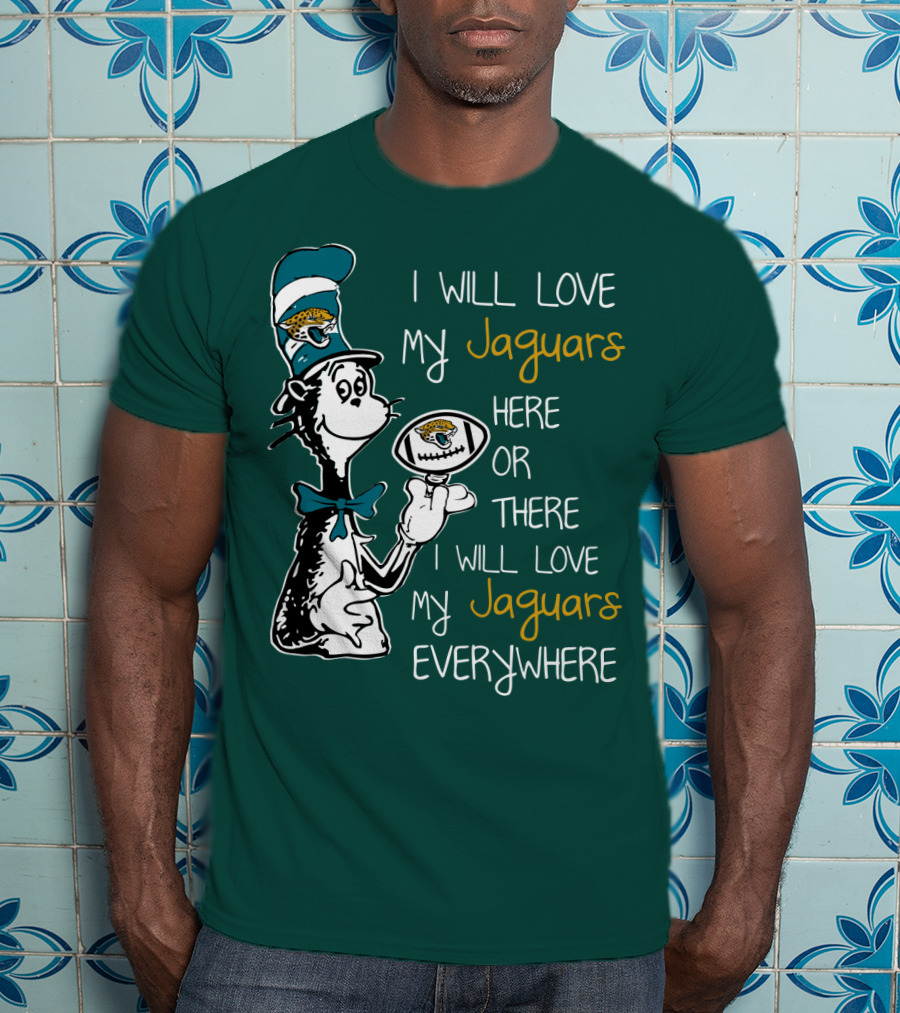 I Will Love My Jaguars Here Or There I Will Love My Jaguars Everywhere Cat Holding Football T-Shirt
