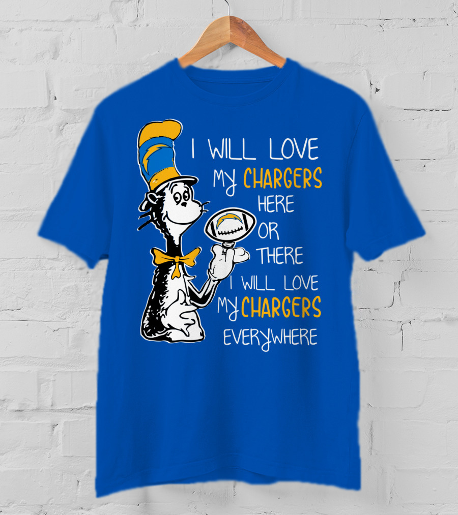 I Will Love My Chargers Here Or There I Will Love My Chargers Everywhere Cat In The Hat Football T-Shirt