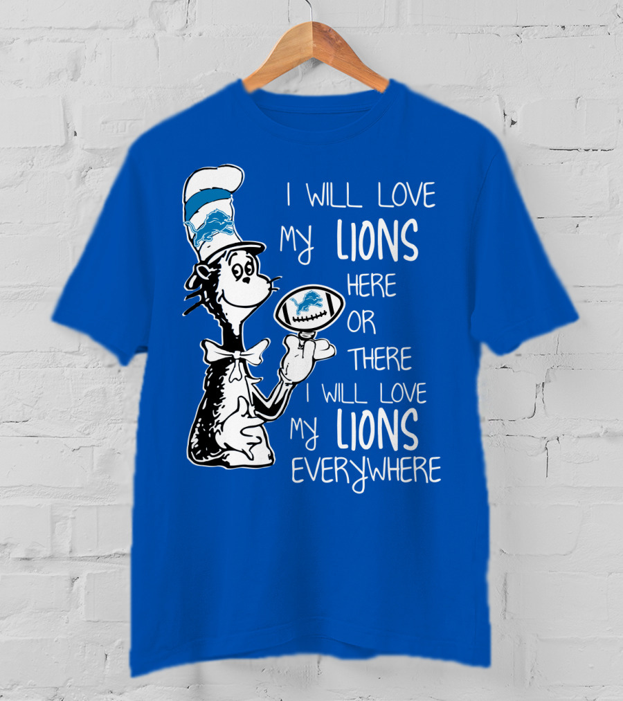 Lions Cat In The Hat I Will Love My Lions Everywhere Football Fan T-Shirt