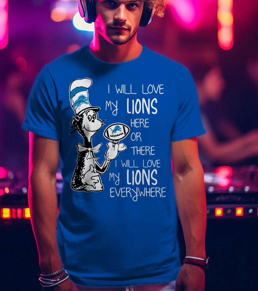 Lions Cat In The Hat I Will Love My Lions Everywhere Football Fan T-Shirt