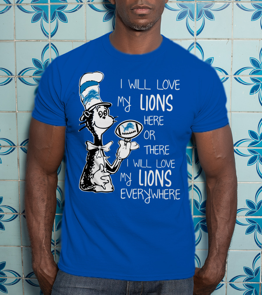 Lions Cat In The Hat I Will Love My Lions Everywhere Football Fan T-Shirt