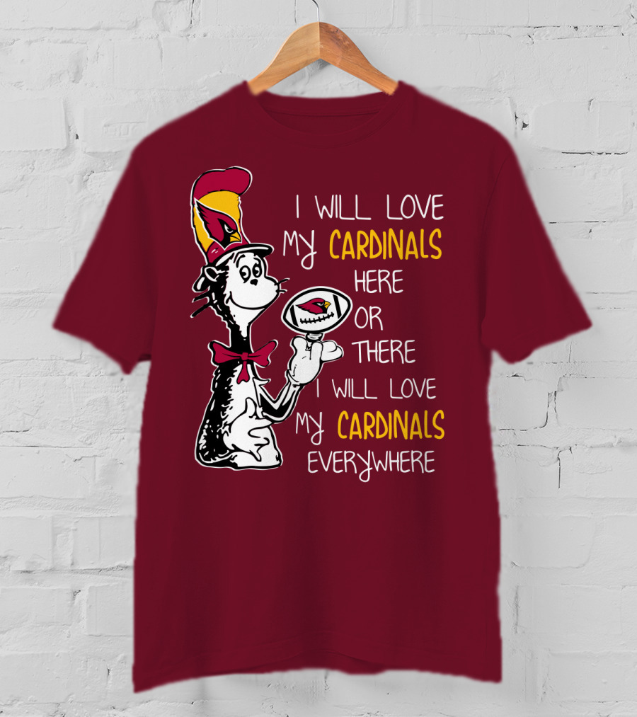 I Will Love My Cardinals Here Or There I Will Love My Cardinals Everywhere Cat In Hat Football T-Shirt
