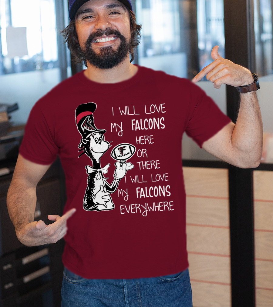 I Will Love My Falcons Here Or There Cat In The Hat Football Everywhere T-Shirt