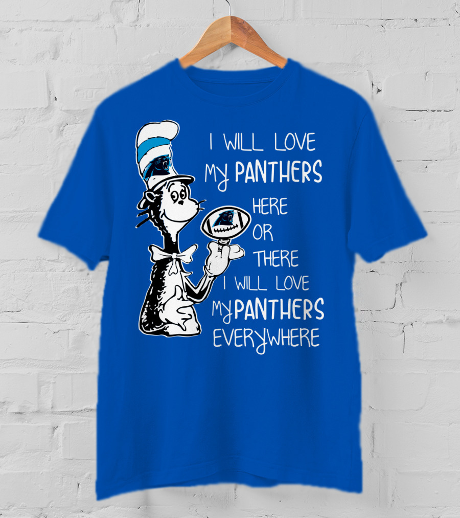 I Will Love My Panthers Here Or There I Will Love My Panthers Everywhere Cat In The Hat T-Shirt